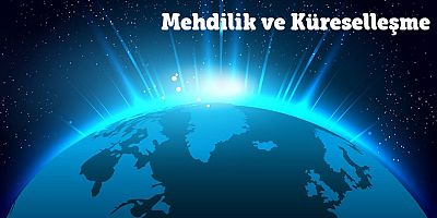 Mehdilik ve Küreselleşme - 4