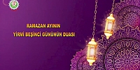 Ramazan Ayının Yirmi Beşinci Gününün Duası