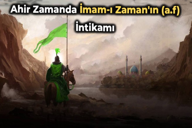 Ahir Zamanda İmam-ı Zaman'ın (a.f) İntikamı 