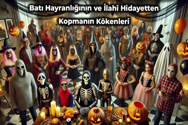 Batı Hayranlığının ve İlahî Hidayetten Kopmanın Kökenleri