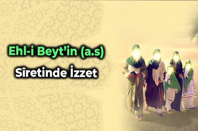 Ehl-i Beyt’in (a.s) Sîretinde İzzet