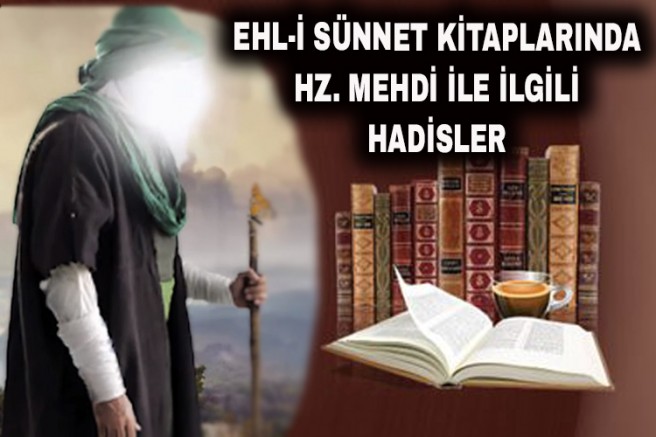Ehl-i Sünnet Kitaplarında Hz. Mehdi ile İlgili Hadisler - 3
