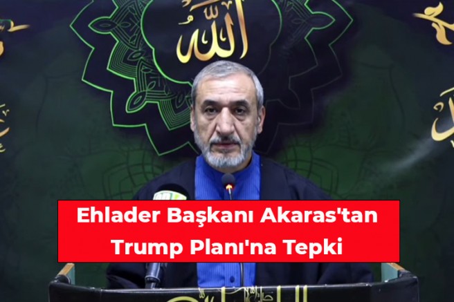 Ehlader Başkanı Akaras'tan Trump Planı'na Tepki