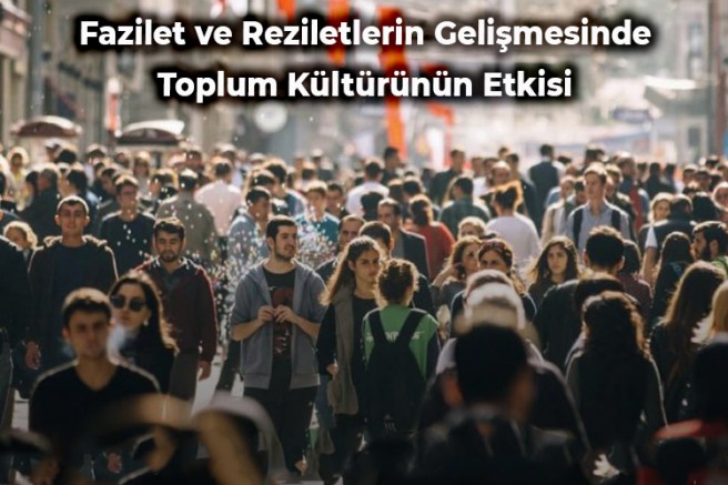Fazilet ve Reziletlerin Gelişmesinde Toplum Kültürünün Etkisi