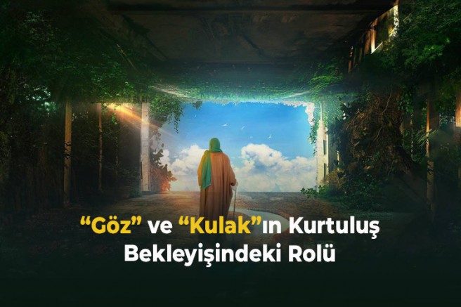 “Göz” ve “Kulak”ın Kurtuluş Bekleyişindeki Rolü