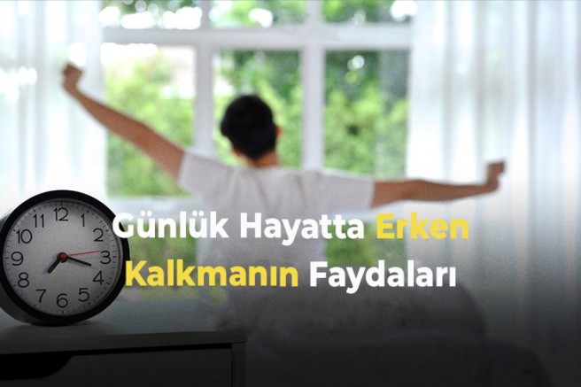 Günlük Hayatta Erken Kalkmanın Faydaları