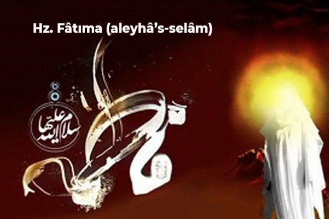 Hz. Fâtıma (aleyhâ’s-selâm)