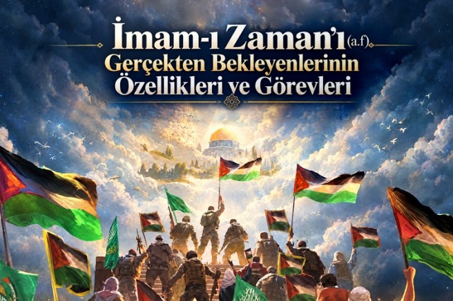 İmam-ı Zaman’ı (a.f) Gerçekten Bekleyenlerinin Özellikleri ve Görevleri
