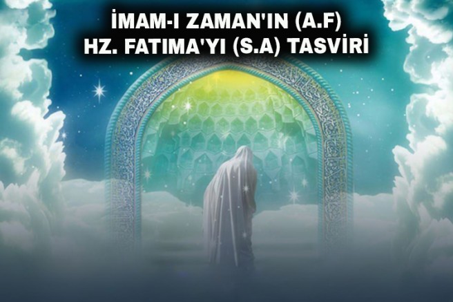 İmam-ı Zaman'ın (a.f) Hz. Fatıma'yı (s.a) Tasviri