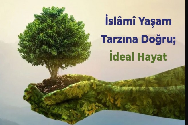 İslâmî Yaşam Tarzına Doğru; İdeal Hayat