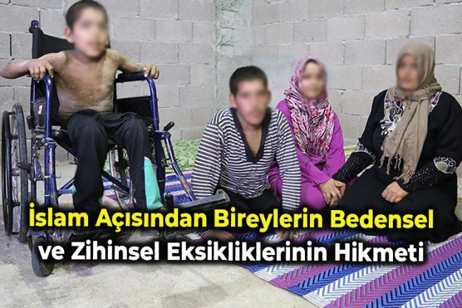 İslam Açısından Bireylerin Bedensel ve Zihinsel Eksikliklerinin Hikmeti