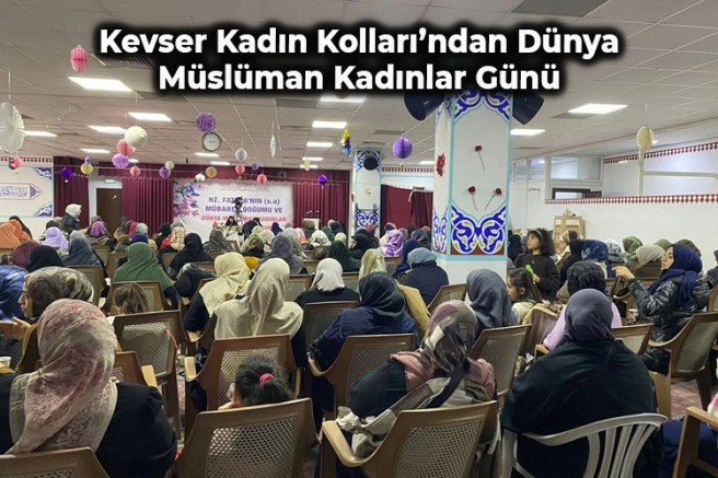 Kevser Kadın Kolları’ndan Dünya Müslüman Kadınlar Günü Programı + FOTO