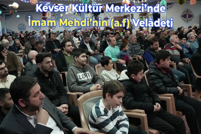Kevser Kültür Merkezi’nde İmam Mehdi’nin (a.f) Velâdeti + FOTO 