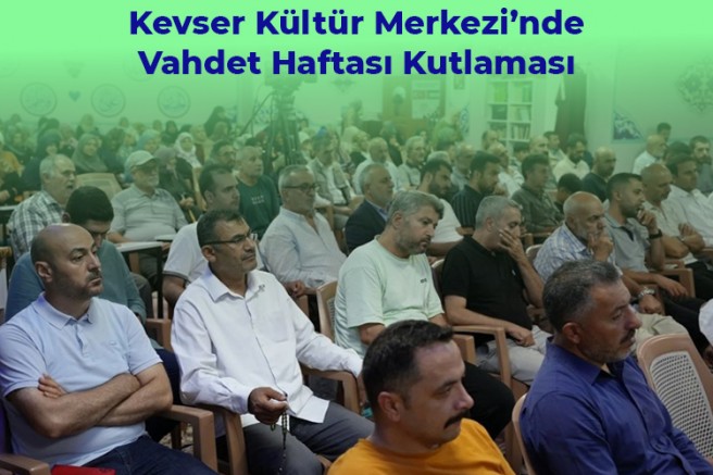 Kevser Kültür Merkezi’nde Vahdet Haftası Kutlaması + FOTO