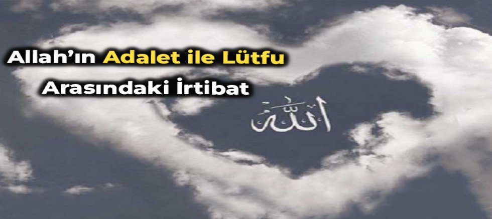 Allah’ın Adalet ile Lütfu Arasındaki İrtibat