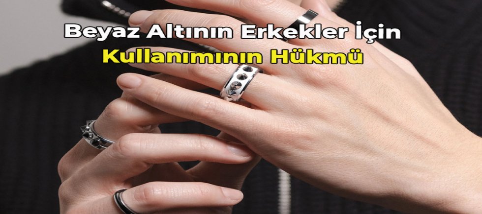 Beyaz Altının Erkekler İçin Kullanımının Hükmü Nedir?