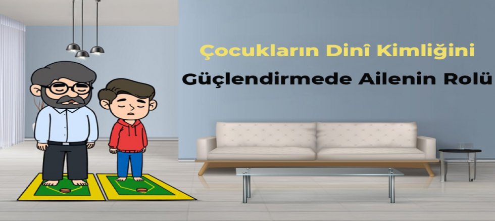 Çocukların Dinî Kimliğini Güçlendirmede Ailenin Rolü