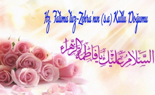 Hz. Fatıma'tuz-Zehra’nın (s.a) Kutlu Doğumu