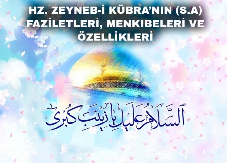 Hz. Zeyneb-i Kübra’nın (s.a) Faziletleri, Menkıbeleri ve Özellikleri