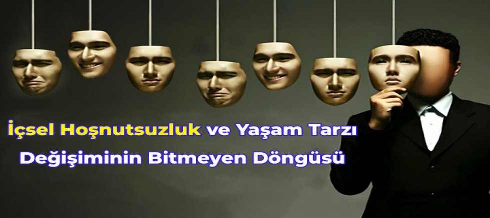 İçsel Hoşnutsuzluk ve Yaşam Tarzı Değişiminin Bitmeyen Döngüsü