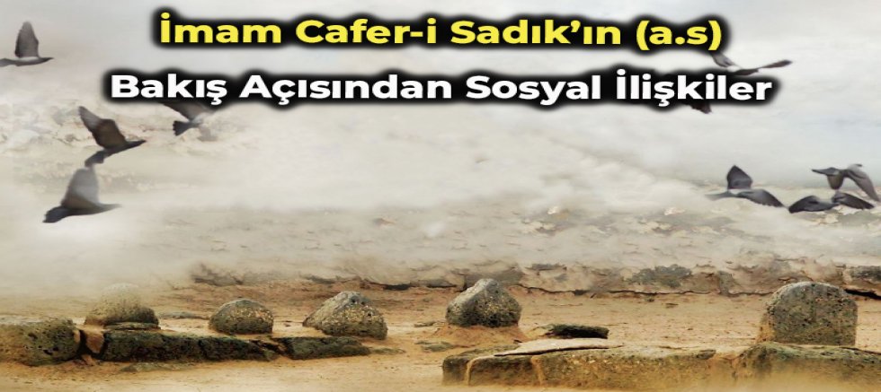 İmam Cafer-i Sadık’ın (a.s) Bakış Açısından Sosyal İlişkiler
