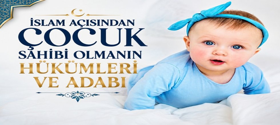 İslam Açısından Çocuk Sahibi Olmanın Hükümleri ve Adabı – 2