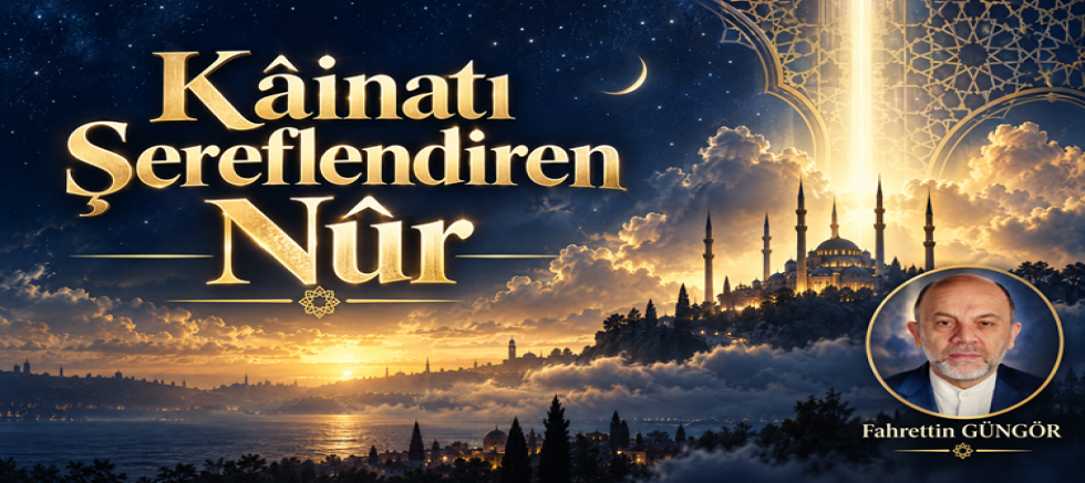 Kâinatı Şereflendiren Nûr – 6