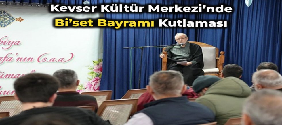 Kevser Kültür Merkezi’nde Bi’set Bayramı Kutlaması + FOTO