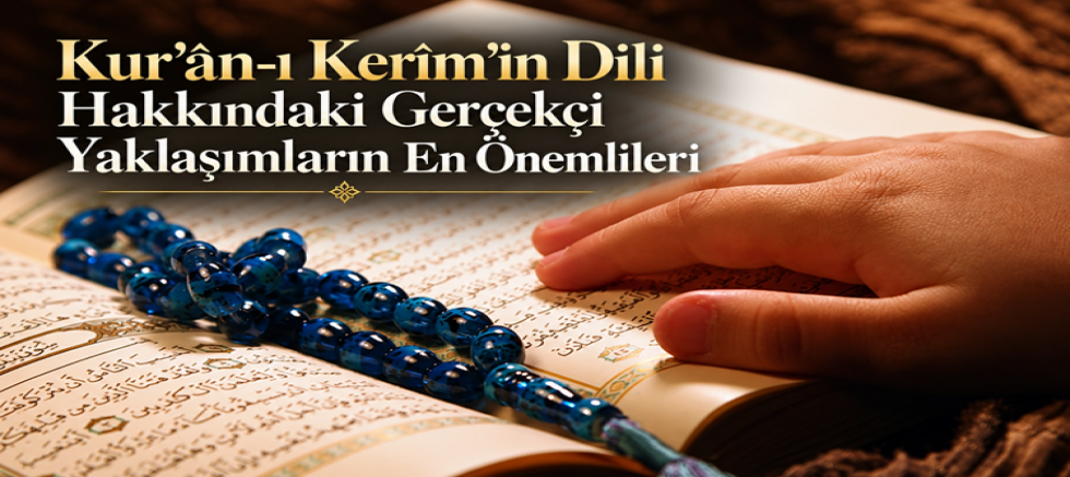 Kur’ân-ı Kerîm’in Dili Hakkındaki Gerçekçi Yaklaşımların En Önemlileri