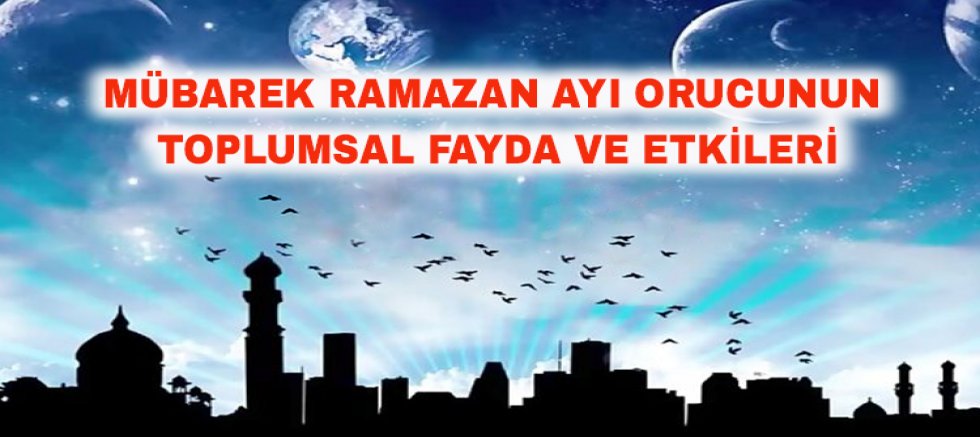 Mübarek Ramazan Ayı Orucunun Toplumsal Fayda ve Etkileri -1
