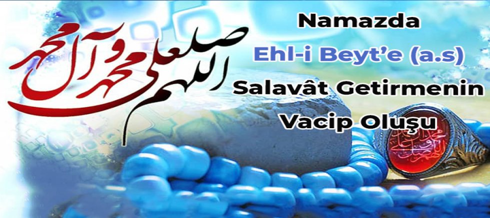 Namazda Ehl-i Beyt’e (a.s) Salavât Getirmenin Vacip Oluşu