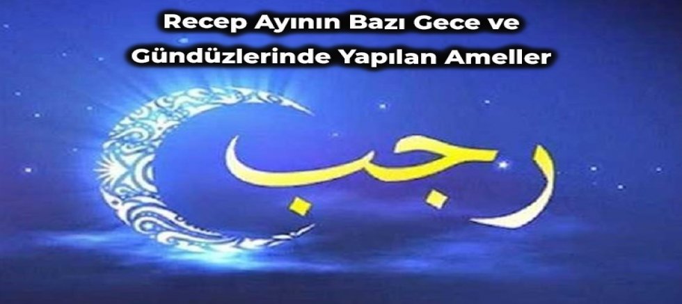 Recep Ayının Bazı Gece ve Gündüzlerinde Yapılan Ameller