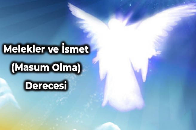 Melekler İsmet (Masum Olma) Derecesine Sahip midir? 