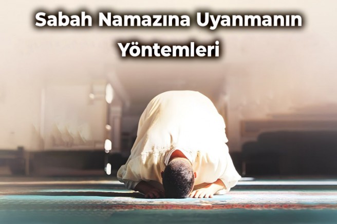 Sabah Namazına Uyanmanın Yöntemleri