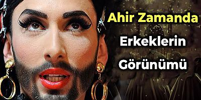 Ahir Zamanda Erkeklerin Görünümü