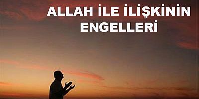 Allah İle İlişkinin Engelleri - 3
