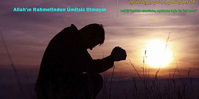 Allah'ın Rahmetinden Ümitsiz Olmayın