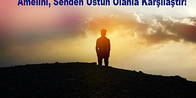 Amelini, Senden Üstün Olanla Karşılaştır!