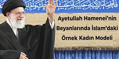 Ayetullah Hamenei’nin Beyanlarında İslam’daki Örnek Kadın Modeli – 1