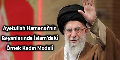 Ayetullah Hamenei’nin Beyanlarında İslam’daki Örnek Kadın Modeli – 2