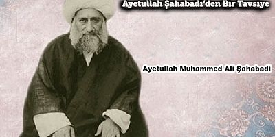 Büyük Arif Ayetullah Şahabadi’den Bir Tavsiye