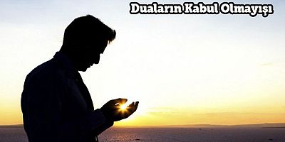 Duaların Kabul Olmayışı