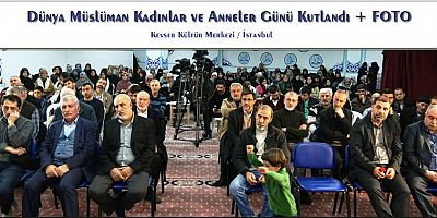 Dünya Müslüman Kadınlar ve Anneler Günü Kutlandı + FOTO