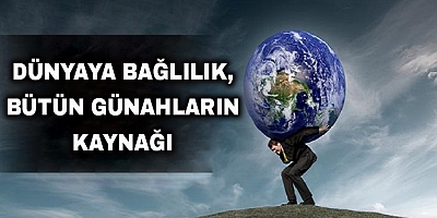 Dünyaya Bağlanmak, Bütün Günahların Kaynağı