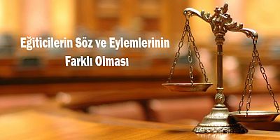 Eğiticilerin Söz ve Eylemlerinin Farklı Olması
