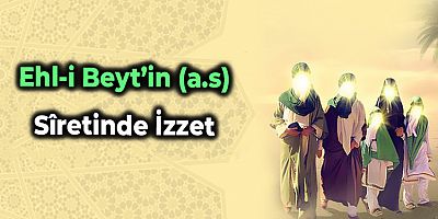 Ehl-i Beyt’in (a.s) Sîretinde İzzet