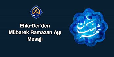 Ehla-Der’den Mübarek Ramazan Ayı Mesajı
