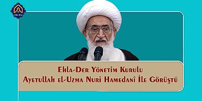 Ehlader Ayetullah Nuri Hamedanî İle Görüştü + FOTO