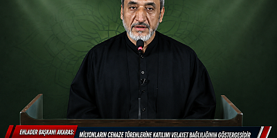 Ehlader Başkanı Akaras: Milyonların cenaze törenlerine katılımı velayet bağlılığının göstergesidir