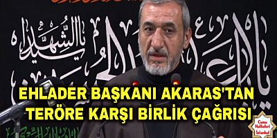 Ehlader Başkanı Akaras'tan Teröre Karşı Birlik Çağrısı